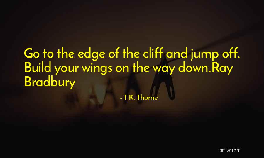 Jump Off The Edge Quotes By T.K. Thorne Jump Off The Edge Quotes By T.K. Thorne
