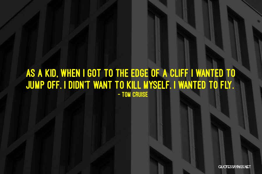 Jump Off The Edge Quotes By Tom Cruise Jump Off The Edge Quotes By Tom Cruise