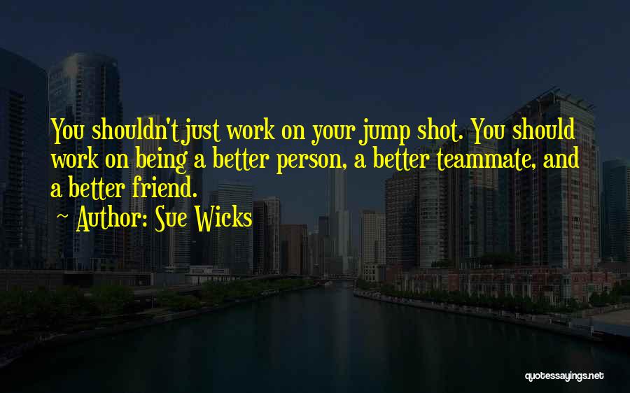 Jump Shot Quotes By Sue Wicks