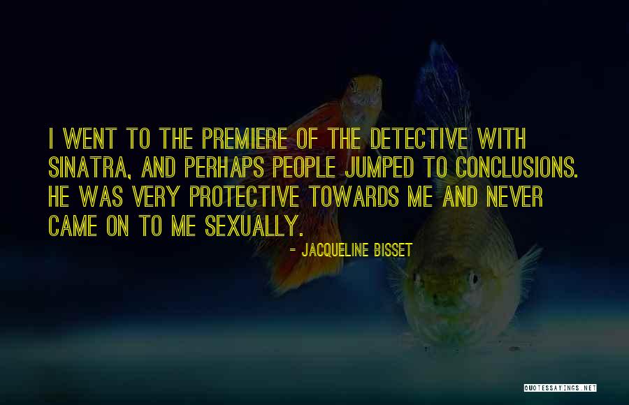 Jumped To Conclusions Quotes By Jacqueline Bisset Jumped To Conclusions Quotes By Jacqueline Bisset