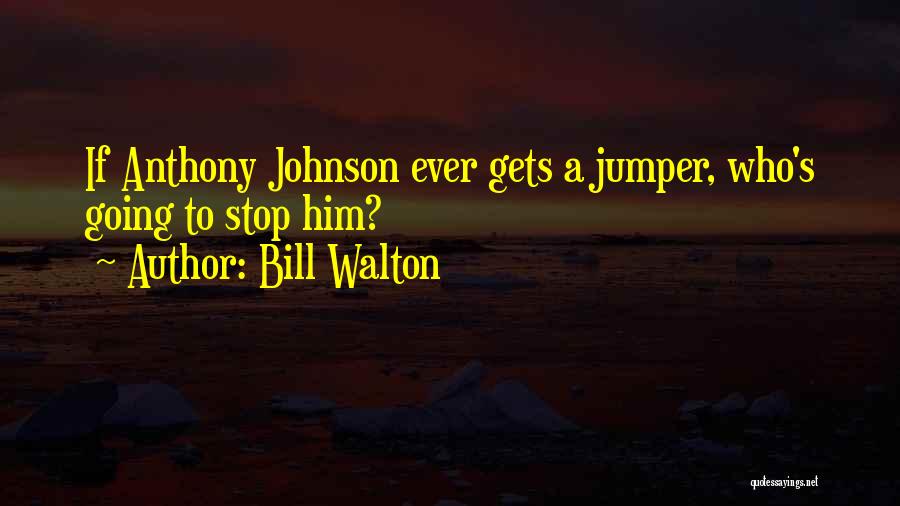 Jumper Quotes By Bill Walton