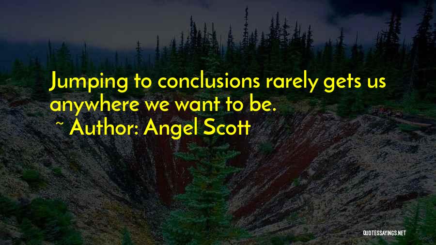 Jumping Conclusions Quotes By Angel Scott