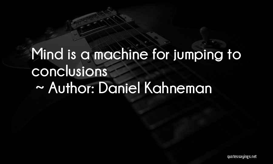 Jumping Conclusions Quotes By Daniel Kahneman