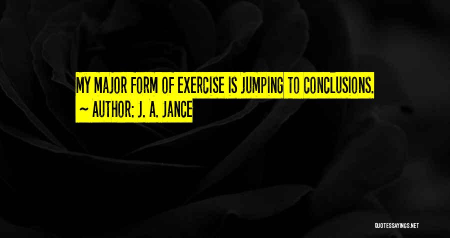 Jumping Conclusions Quotes By J. A. Jance