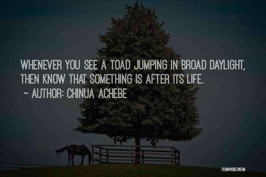 Jumping Into Life Quotes By Chinua Achebe