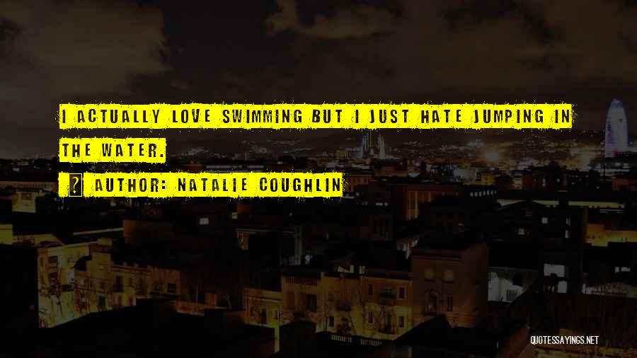Jumping Into The Water Quotes By Natalie Coughlin