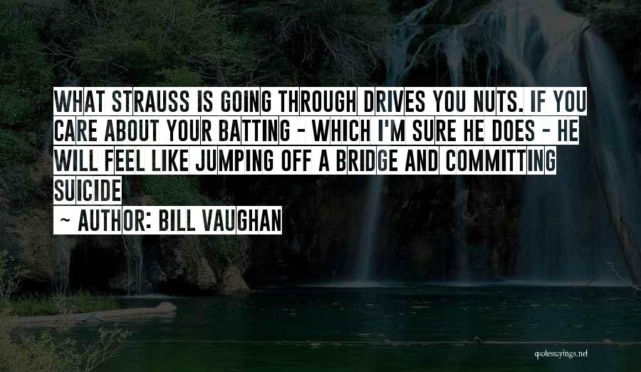 Jumping Off A Bridge Quotes By Bill Vaughan