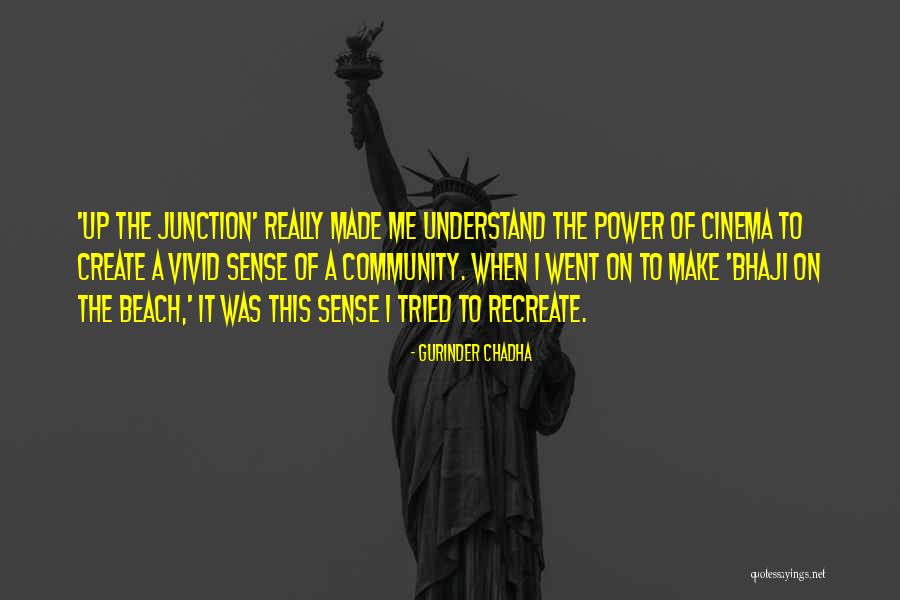 Junction Quotes By Gurinder Chadha Junction Quotes By Gurinder Chadha