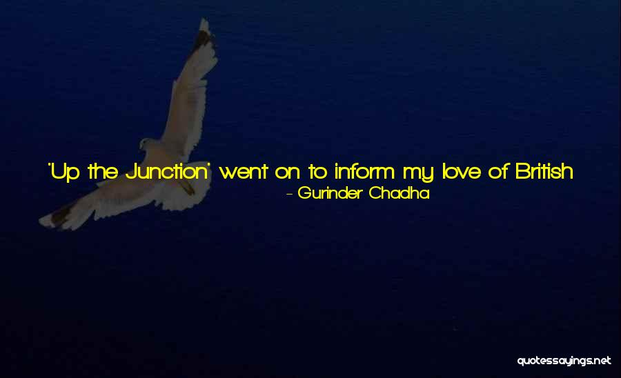 Junction Quotes By Gurinder Chadha Junction Quotes By Gurinder Chadha