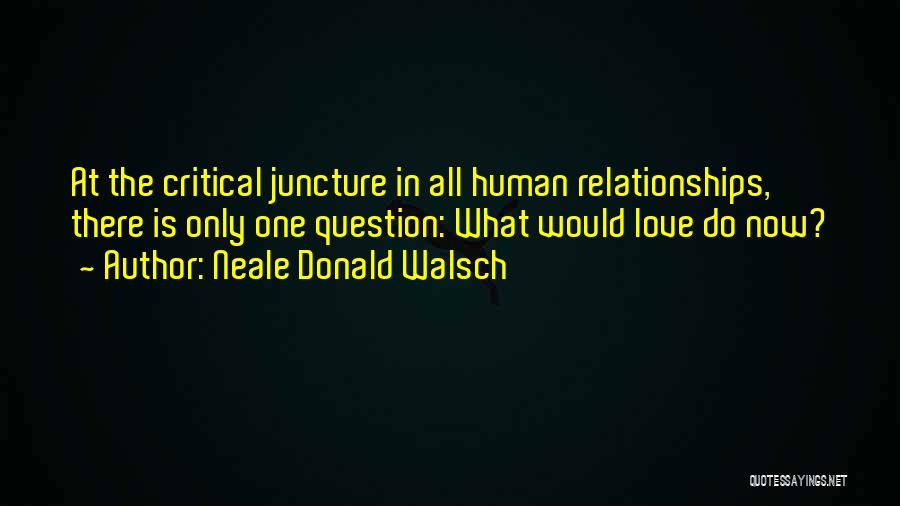 Juncture Quotes By Neale Donald Walsch