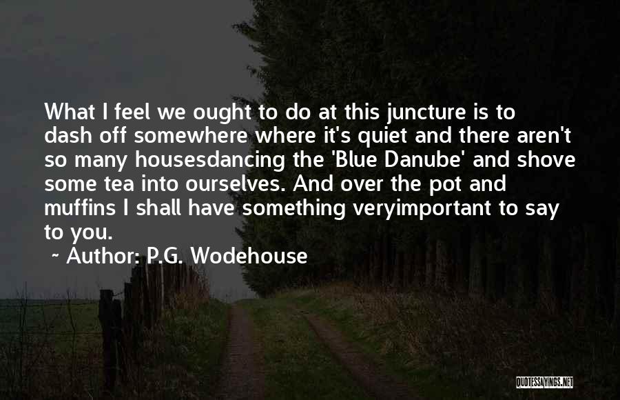 Juncture Quotes By P.G. Wodehouse