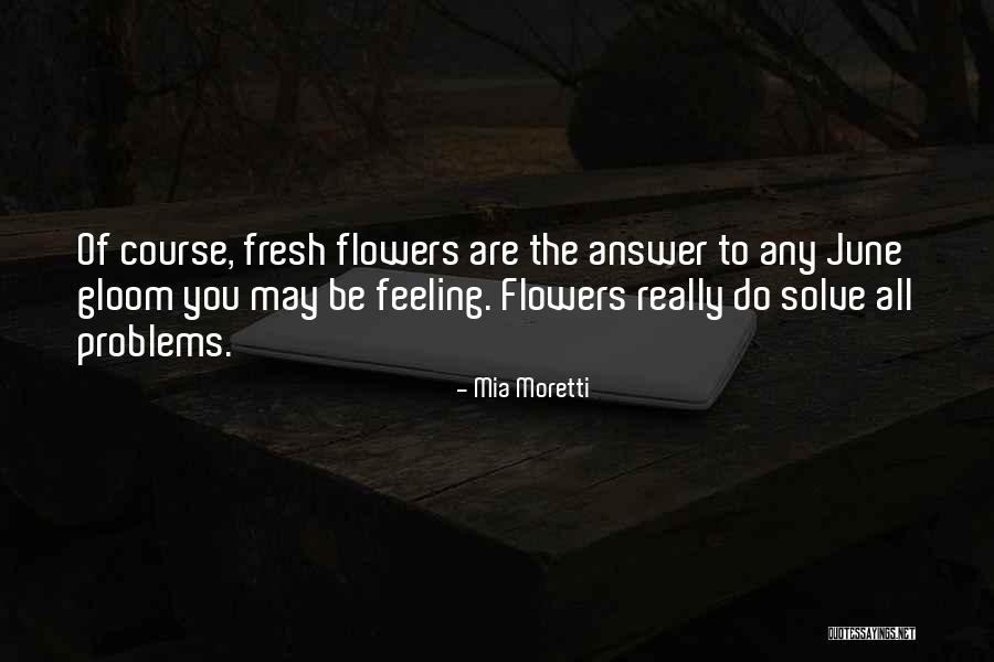 June Flowers Quotes By Mia Moretti June Flowers Quotes By Mia Moretti