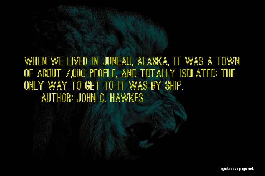 Juneau Alaska Quotes By John C. Hawkes