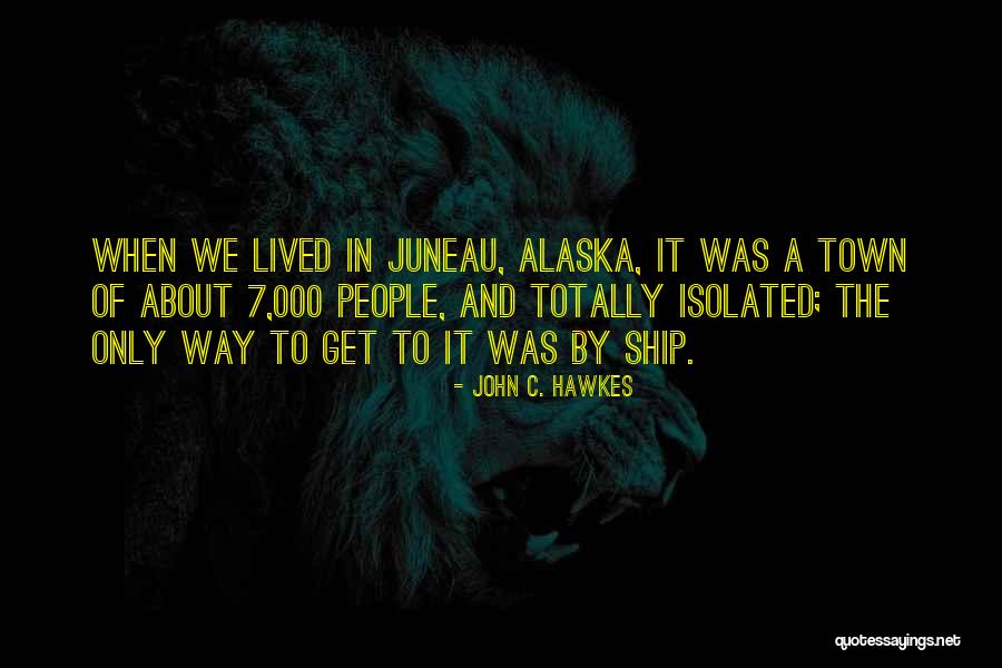 Juneau Alaska Quotes By John C. Hawkes