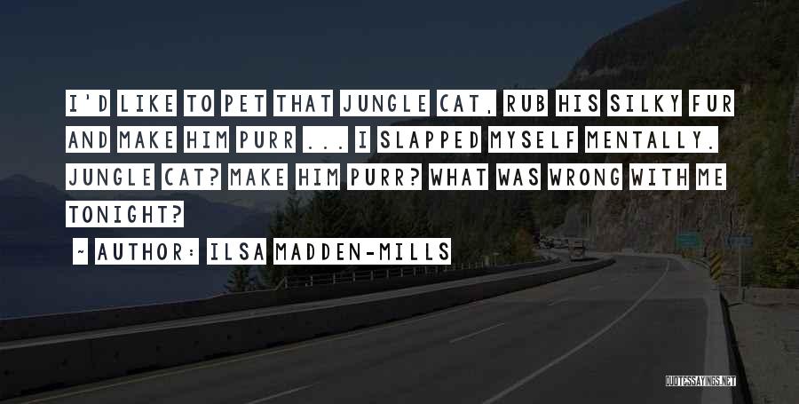 Jungle Cat Quotes By Ilsa Madden-Mills