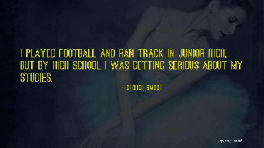 Junior High Football Quotes By George Smoot Junior High Football Quotes By George Smoot