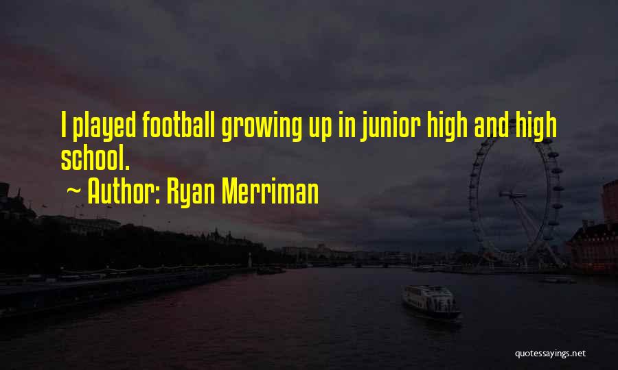 Junior High Football Quotes By Ryan Merriman