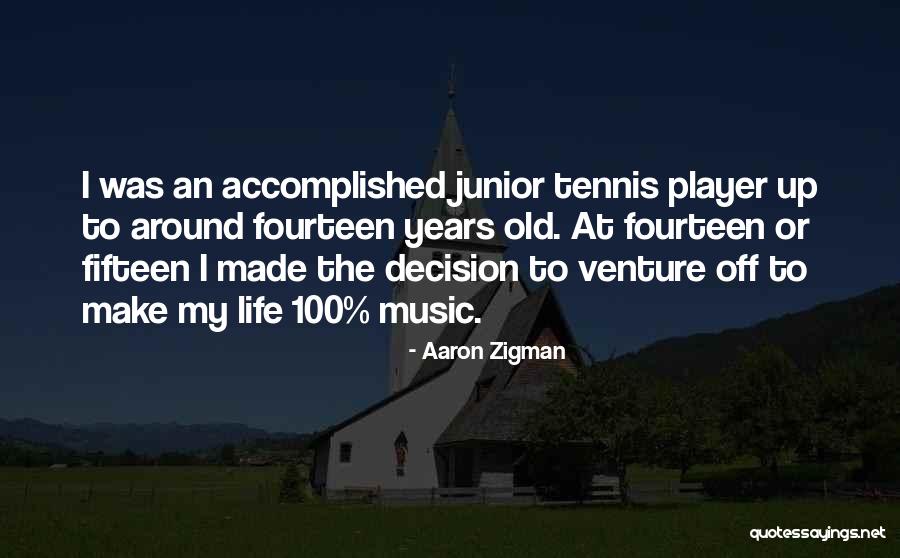 Junior Life Quotes By Aaron Zigman