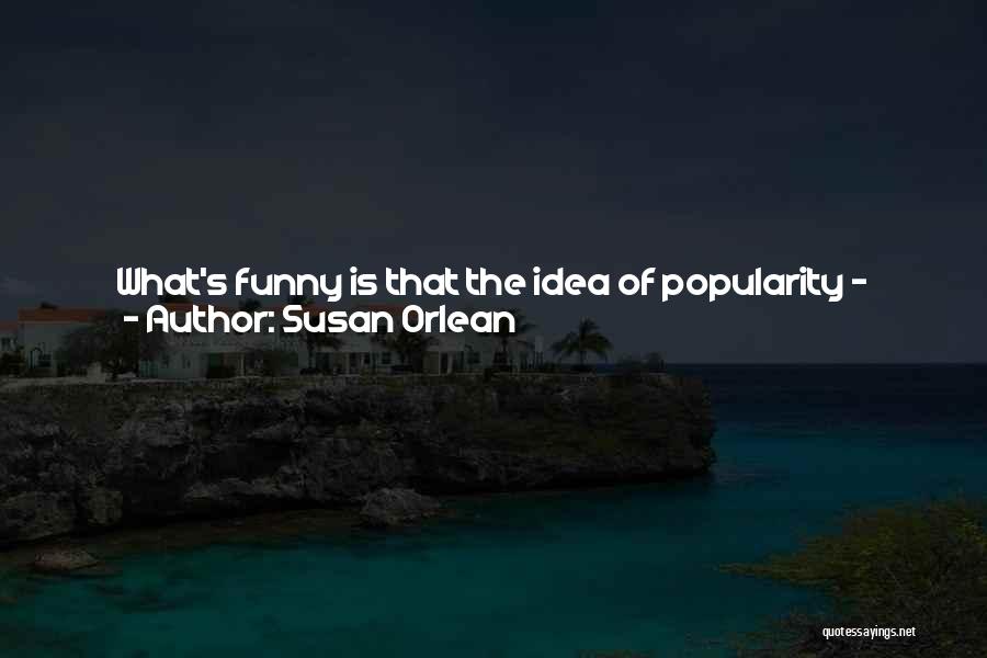 Junior Life Quotes By Susan Orlean