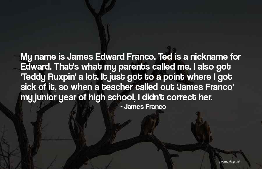 Junior Year In High School Quotes By James Franco