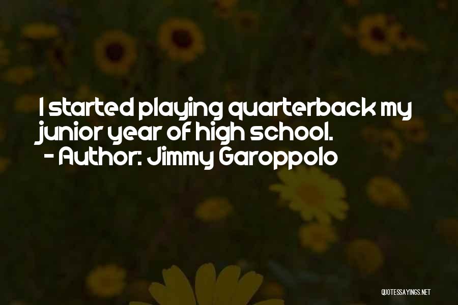 Junior Year In High School Quotes By Jimmy Garoppolo