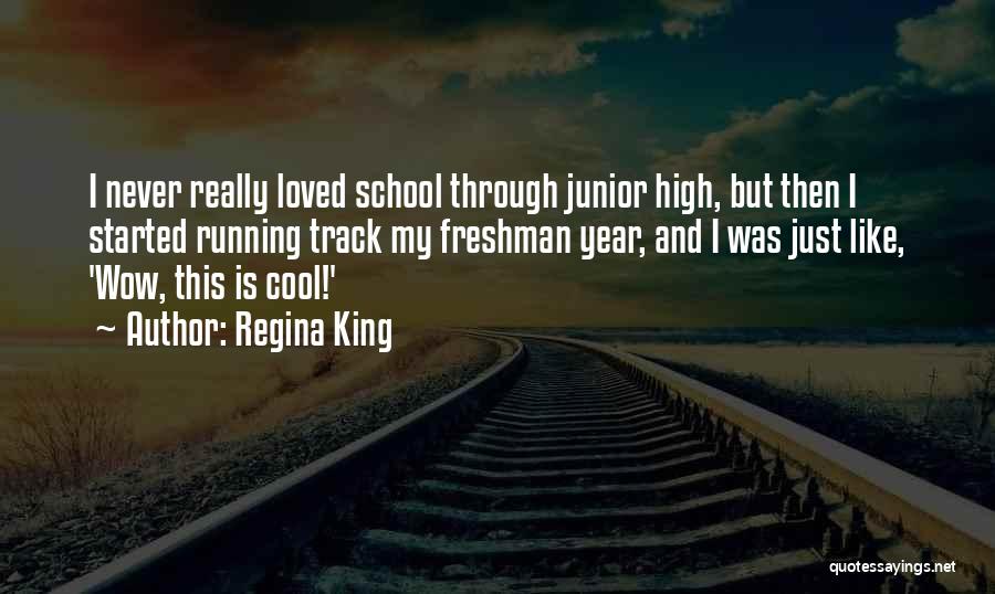 Junior Year In High School Quotes By Regina King