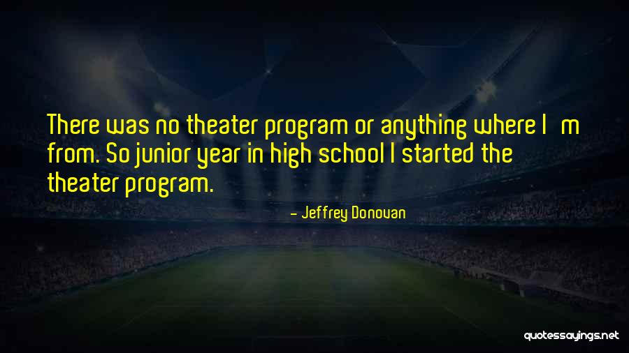 Junior Year Of High School Quotes By Jeffrey Donovan Junior Year Of High School Quotes By Jeffrey Donovan