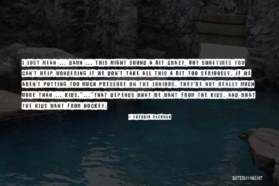 Juniors Quotes By Fredrik Backman Juniors Quotes By Fredrik Backman