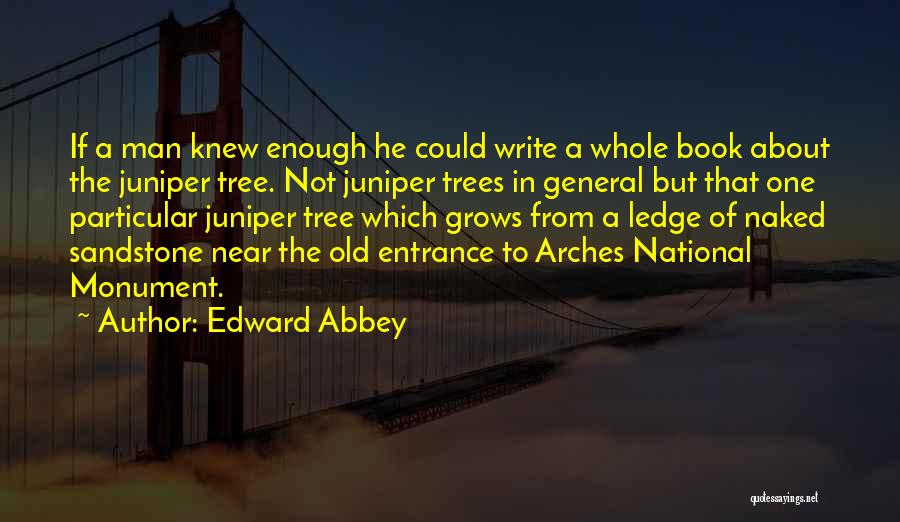 Juniper Quotes By Edward Abbey