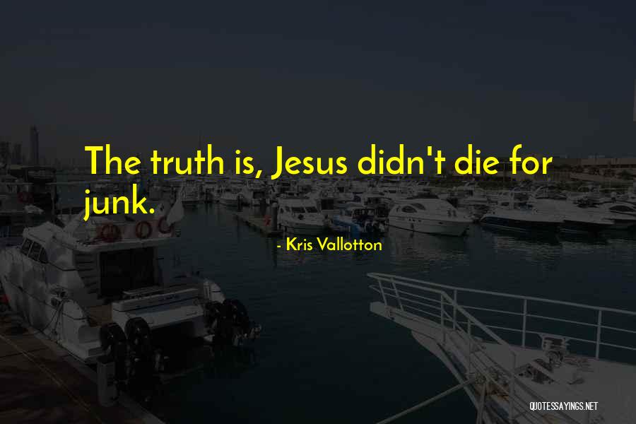 Junk Quotes By Kris Vallotton