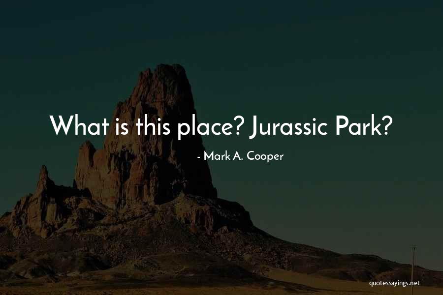 Jurassic Park 3 Quotes By Mark A. Cooper Jurassic Park 3 Quotes By Mark A. Cooper