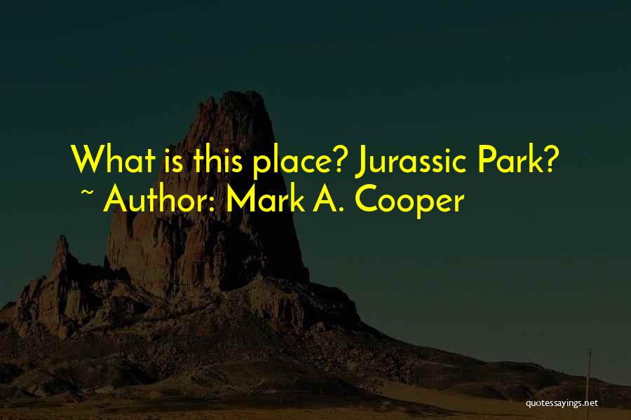 Jurassic Park Quotes By Mark A. Cooper