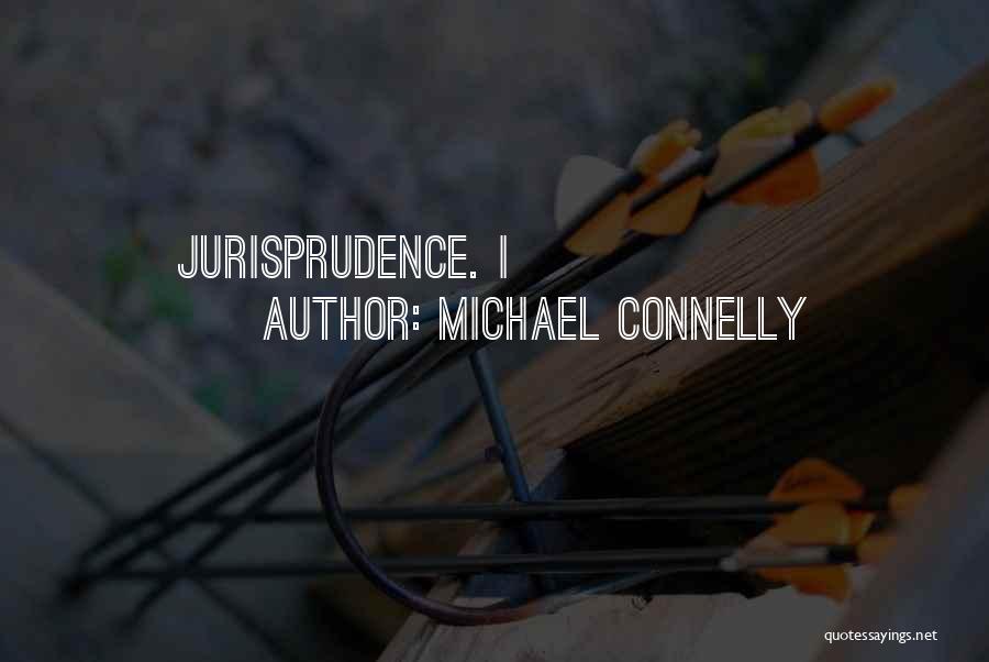 Jurisprudence Quotes By Michael Connelly