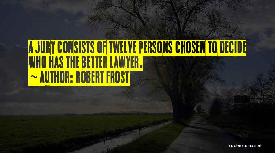 Jury Quotes By Robert Frost