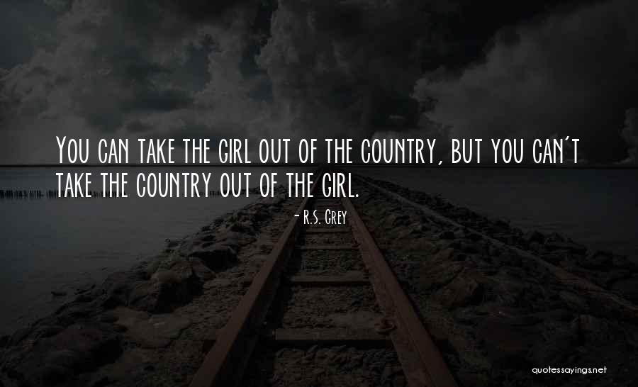 Just A Country Girl Quotes By R.S. Grey