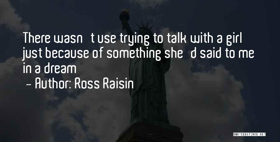 Just A Dream Quotes By Ross Raisin