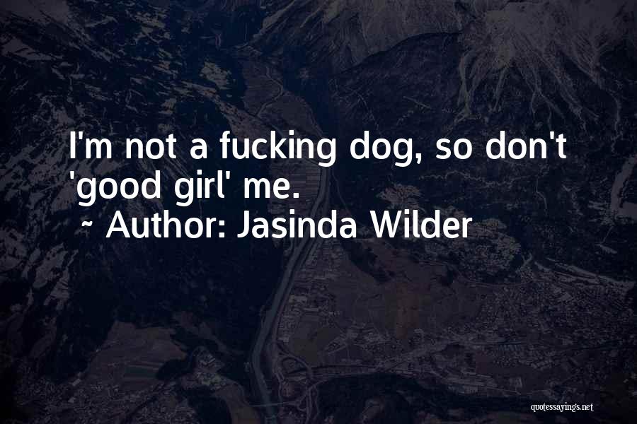 Just A Girl And Her Dog Quotes By Jasinda Wilder