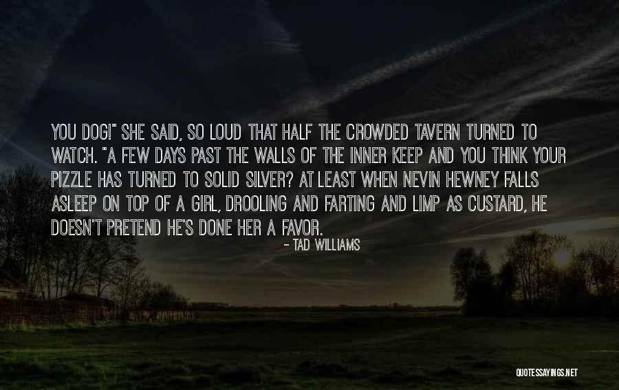 Just A Girl And Her Dog Quotes By Tad Williams Just A Girl And Her Dog Quotes By Tad Williams