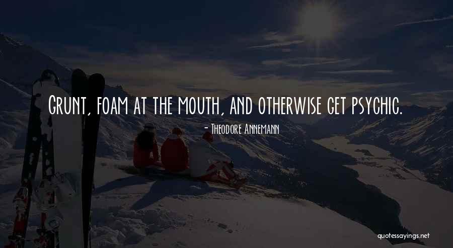 Just A Grunt Quotes By Theodore Annemann Just A Grunt Quotes By Theodore Annemann