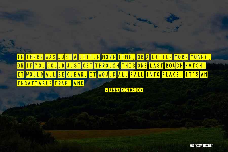 Just A Little More Time Quotes By Anna Kendrick Just A Little More Time Quotes By Anna Kendrick