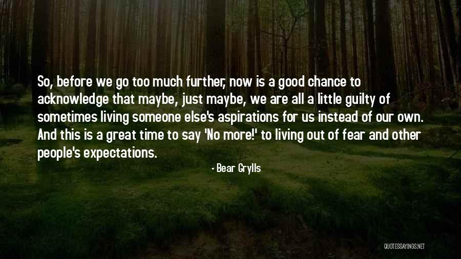 Just A Little More Time Quotes By Bear Grylls