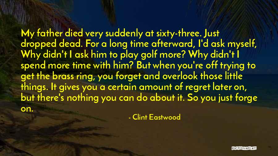 Just A Little More Time Quotes By Clint Eastwood