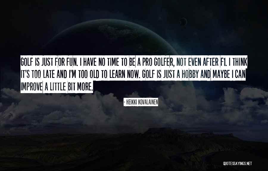 Just A Little More Time Quotes By Heikki Kovalainen Just A Little More Time Quotes By Heikki Kovalainen