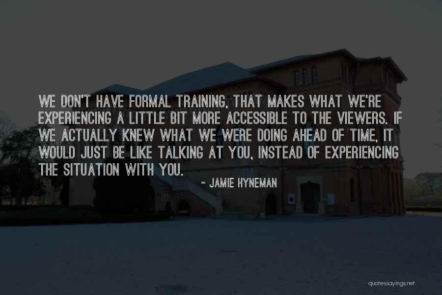 Just A Little More Time Quotes By Jamie Hyneman