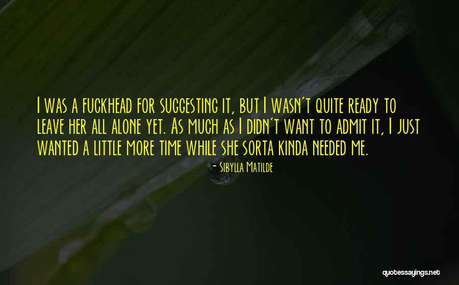 Just A Little More Time Quotes By Sibylla Matilde Just A Little More Time Quotes By Sibylla Matilde