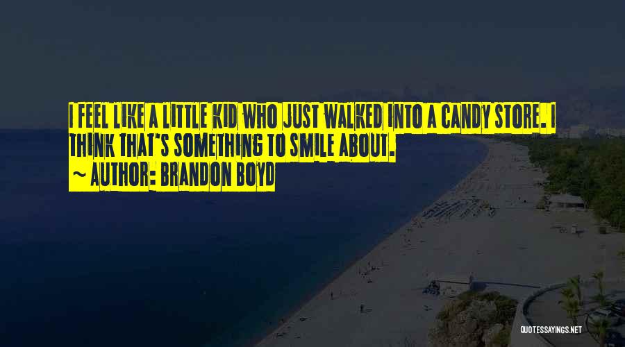 Just A Little Smile Quotes By Brandon Boyd