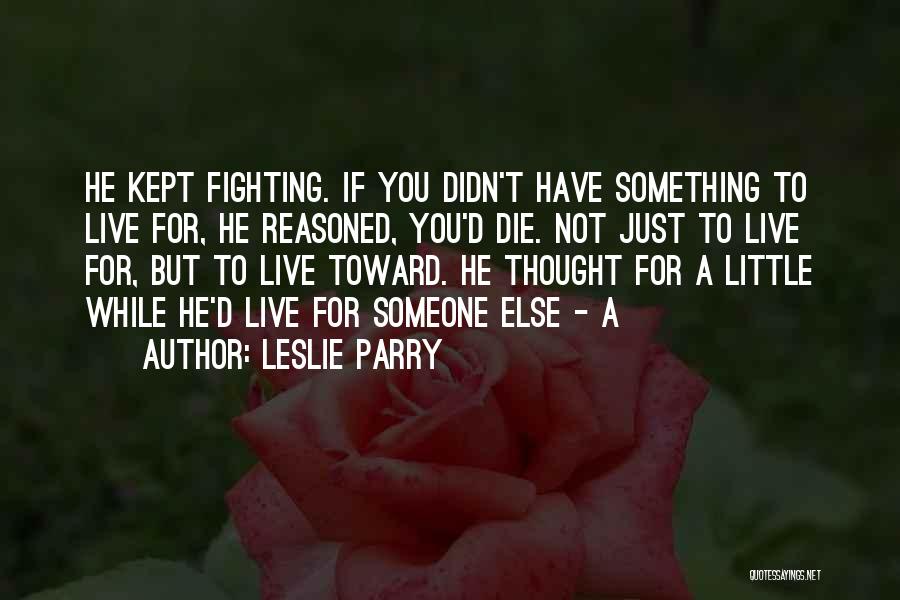 Just A Little Thought Quotes By Leslie Parry