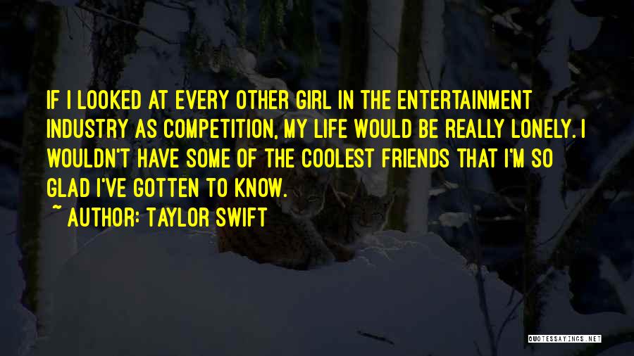 Just A Lonely Girl Quotes By Taylor Swift