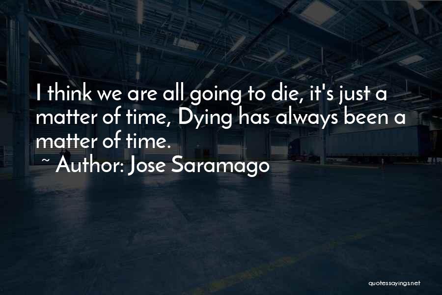 Just A Matter Of Time Quotes By Jose Saramago