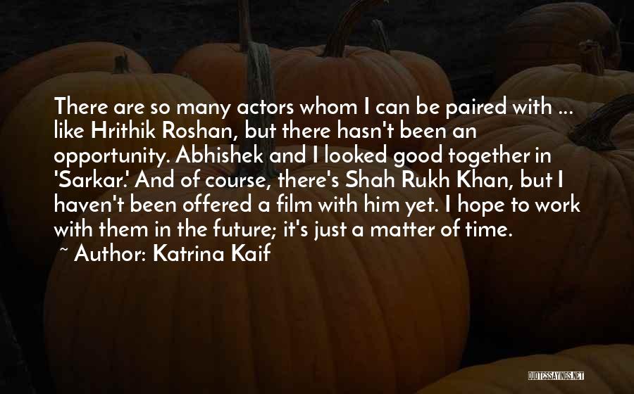 Just A Matter Of Time Quotes By Katrina Kaif